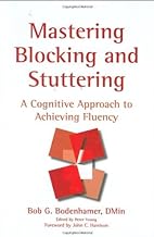 Mastering Blocking And Stuttering: A Cognitive Approach to Achieving Fluency