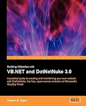 Building Websites with VB.NET and DotNetNuke 3.0: A practical guide to creating and maintaining your own website with DotNetNuke, the free, open source evolution of Microsoft's IBuySpy Portal