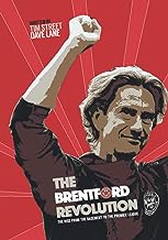 The Brentford Revolution: The Bees’ Rise From The Basement To The Premier League