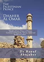 Palestinian Prince Dhaher Al Omar: Shaikh of Acre, Prince of Princes Governor of Nazareth, Tabaria, Safad and Shaikh of Galilee