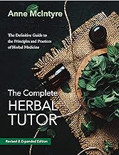 The Complete Herbal Tutor: The Definitive Guide to the Principles and Practices of Herbal Medicine