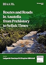 Routes and Roads in Anatolia from Prehistory to Seljuk Times