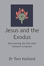 Jesus and the Exodus: Discovering the Key that Unlocks Scripture