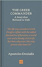 The Greek Commander: A Story That Refused to Sink: The Story that Refused to Sink