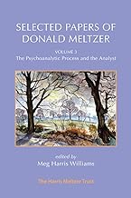 Selected Papers of Donald Meltzer - Volume 3: The Psychoanalytic Process and the Analyst