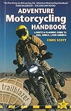 Adventure Motorcycling Handbook: A Route & Planning Guide to Asia, Africa & Latin America