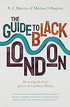 The Guide to Black London: Discovering the City's African & Caribbean History: Discovering the City's African and Caribbean History