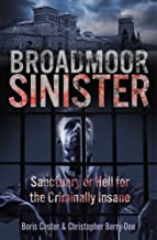 Broadmoor Sinister: Sanctuary or Hell for the Criminally Insane