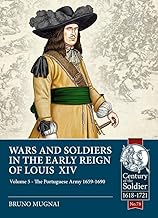 Wars and Soldiers in the Early Reign of Louis XIV: The Portuguese Army 1659-1690 (5)