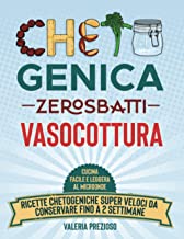 Chetogenica Zero Sbatti Vasocottura: Cucina facile e leggera al microonde | Ricette dietetiche super veloci da conservare fino a 2 settimane