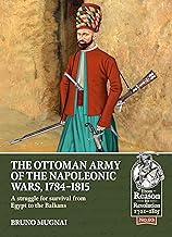 The Ottoman Army of the Napoleonic Wars, 1798-1815: A Struggle for Survival from Egypt to the Balkans