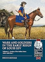 Wars and Soldiers in the Early Reign of Louis XIV: Armies of the Italian States - 1660-1690: 98