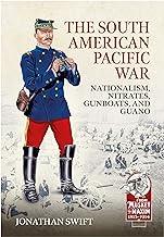 The South American Pacific War: Nationalism, Nitrates, Gunboats, and Guano, 1879-1881