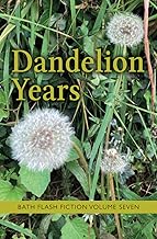 Dandelion Years: Bath Flash Fiction Volume Seven