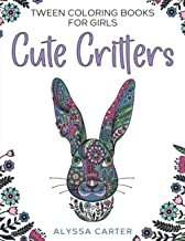 Tween Coloring Books for Girls: Cute Critters : Animal Coloring Book for Teenagers, Teen Boys and Girls Aged 9-12, 12-16