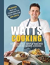 Watts Cooking: Deliciously Simple Recipes to Inspire Home Cooks