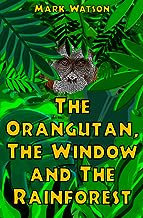 The Orangutan, The Window and The Rainforest