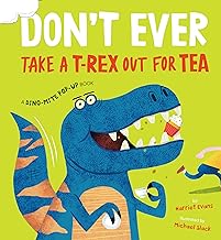 Don't Ever Take a T-rex Out for Tea: A Dino-mite Pop-up Book