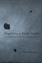 Regaining to Know Aright: 'Natural' Knowledge for a Secular World