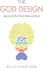 THE GOD DESIGN: Secrets of the Mind, Body and Soul