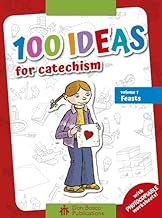 100 Ideas for Catechism Volume 1: Feasts