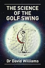 The Science of the Golf Swing: The first golf book to combine the 