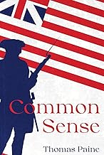 Common Sense by Thomas Paine: The Original Classic Text - An Argument for Liberty and Self Governance - Hardcover
