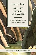 All My Rivers Are Gone: A Journey of Discovery Through Glen Canyon