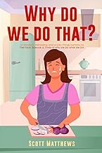 Why Do We Do That? 101 Random, Interesting, and Wacky Things Humans Do - The Facts, Science, & Trivia of Why We Do What We Do!