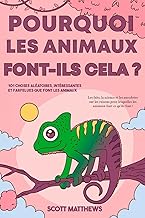 Pourquoi les animaux font-ils cela ? - 101 Choses aléatoires, intéressantes et farfelues que font les animaux - Les faits, la science et les anecdotes ... lesquelles les animaux font ce qu'ils font !