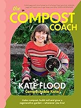 The Compost Coach: Make Compost, Build Soil and Grow a Regenerative Garden - Wherever You Live!