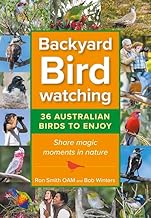 Backyard Birdwatching : 36 Australian Birds to Enjoy (new edition): 36 Australian Birds to Enjoy - Share Magic Moments in Nature