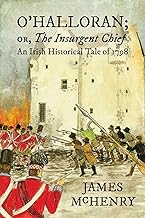 O'Halloran; or, The Insurgent Chief: An Irish Historical Tale of 1798