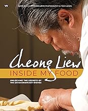 Cheong Liew: Inside My Food: Unlocking the Secrets of 100 Extraordinary Dishes