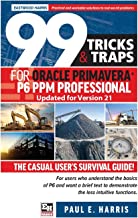99 Tricks and Traps for Oracle Primavera P6 PPM Professional Updated for Version 21: The Casual User's Survival Guide