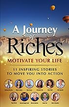 Motivate Your Life - 11 Inspiring stories to move you into action: A Journey of Riches