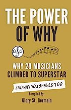 The Power Of Why: Why 29 Musicians Climbed To Superstar: And Why You Should Too. (The Power Of Why Musicians)