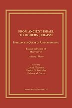 From Ancient Israel to Modern Judaism: Intellect in Quest of Understanding: Essays in Honor of Marvin Fox, Volume 3