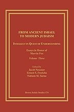 From Ancient Israel to Modern Judaism: Intellect in Quest of Understanding: Essays in Honor of Marvin Fox, Volume 3