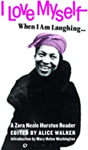 I Love Myself When I Am Laughing, and Then Again When I Am Looking Mean and Impressive: A Zora Neale Hurston Reader