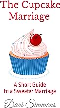 The Cupcake Marriage: A Short Guide to a Sweeter Marriage