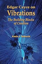 Edgar Cayce on Vibrations: The Building Blocks of Creation