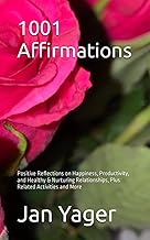 1001 Affirmations: Positive Reflections on Happiness, Productivity, and Healthy & Nurturing Relationships, Plus Related Activities and More