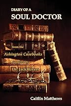Diary Of A Soul Doctor: from the Ashington Casebooks compiled by Dr. Jack Rivers