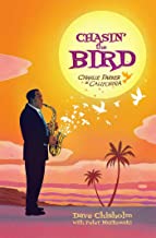 Chasin' the Bird: Charlie Parker in California: A Charlie Parker Graphic Novel