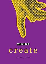 Why We Create: Reflections on the Creator, the Creation, and Creating