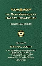 The Sufi Message of Hazrat Inayat Khan: Volume 5: Spiritual Liberty