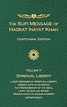 The Sufi Message of Hazrat Inayat Khan Vol. 5 Centennial Edition: Spiritual Liberty