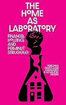 The Home as Laboratory: Finance, Housing, and Feminist Struggle