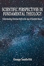 Scientific Perspectives in Fundamental Theology: Understanding Christian Faith in the Age of Scientific Reason